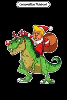 Composition Notebook: Christmas Trump T-Rex Dinosaur Political Liberal Art Journal/Notebook Blank Lined Ruled 6x9 100 Pages 1671345150 Book Cover