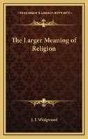 The Larger Meaning of Religion 0766191680 Book Cover