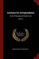 Lectures on Jurisprudence: Or, the Philosophy of Positive Law; Volume 1 0344255379 Book Cover