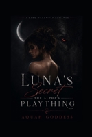 Luna’s Secret The Alpha’s Plaything B0GRT64KGZ Book Cover