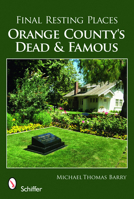 Final Resting Places: Orange County's Dead and Famous 0764334212 Book Cover
