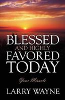 Blessed and Highly Favored Today: Your Miracle 1432700219 Book Cover