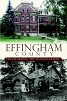 Effingham County: Transforming the Illinois Prairie 1596299657 Book Cover