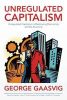Unregulated Capitalism: Unregulated Capitalism is Destroying Democracy and the Economy 1483980499 Book Cover