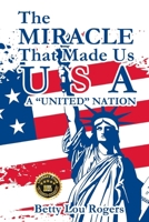 The Miracle That Made Us USA A "UNITED" NATION 1961358468 Book Cover