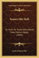 Somerville Hall; Or, Hints to Those Who Would Make Home Happy 9354368883 Book Cover