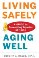 Living Safely, Aging Well: A Guide to Preventing Injuries at Home 1421411520 Book Cover