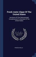 Fresh-Water Algae of the United States: (exclusive of the Diatomaceae) Complemental to Desmids of the United States 1340437376 Book Cover