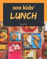 Kids' Lunches 200: Enjoy 200 Days With Amazing Kids' Lunch Recipes In Your Own Kids' Lunch Cookbook! [Book 1] 1790293006 Book Cover