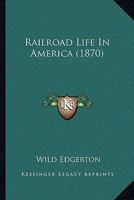 Railroad Life In America 1166179338 Book Cover