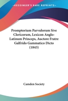 Promptorium Parvulorum Sive Clericorum, Lexicon Anglo-Latinum Princeps, Auctore Fratre Galfrido Gammatico Dicto 939038298X Book Cover