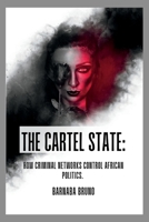The Cartel State: How Criminal Networks Control African Politics B0C2SW3F1Q Book Cover