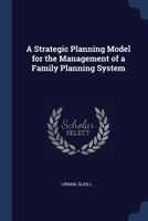 A strategic planning model for the management of a family planning system 1377048519 Book Cover
