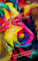 Unhealthy Distraction Times (X) Nine: A love story of mental and physical attraction 108794290X Book Cover