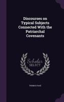 Discourses on Typical Subjects Connected with the Patriarchal Covenants 1359425330 Book Cover