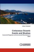 Cretaceous Oceanic Events and Bivalves: Inoceramid Responses to Environmental Disturbances in Japan 3838315146 Book Cover