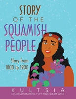 Story of the Squamish People : Story from 1800 To 1900 1490799087 Book Cover