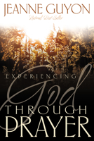 Experiencing God Through Prayer 0883681536 Book Cover