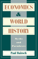 Economics and World History: Myths and Paradoxes 0226034631 Book Cover