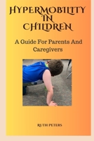 HYPERMOBILITY IN CHILDREN: A Guide For Parents and Caregivers B0CGCBLWSK Book Cover