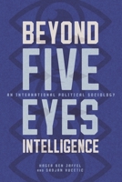 Beyond Five Eyes Intelligence: An International Political Sociology 0228029015 Book Cover