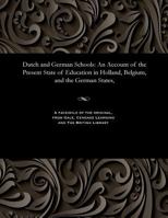 Dutch and German Schools. An account of the present state of education in Holland, Belgium and the German States, with a view to the practical steps ... instruction in Great Britain and Ireland. 1535803711 Book Cover