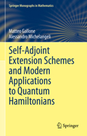 Self-adjoint Extension Schemes and Modern Applications to Quantum Hamiltonians 3031108841 Book Cover