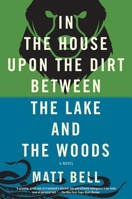 In the House Upon the Dirt Between the Lake and the Woods 1616953721 Book Cover