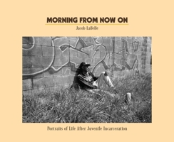 Morning from Now On: Portraits of Life after Juvenile Incarceration B0GKDR8BXK Book Cover