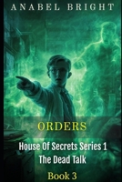 Orders: “Orders From The Dead Can Be Scary” (House Of Secrets Series 1- The Dead Talk) B0GHJ5WLMX Book Cover
