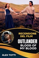 RECENSIONE DEL FILM OUTLANDER BLOOD OF MY BLOOD: Svelare le origini dell'eredità dei Fraser e della ribellione giacobita (Italian Edition) B0FMDT316G Book Cover