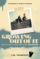 Growing Out of It: Machinations before Madness 1787601897 Book Cover