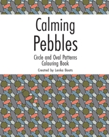 Calming Pebbles: Circle and Oval Patterns Colouring Book B083XVDV2D Book Cover