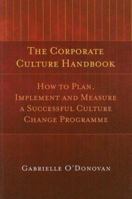 The Corporate Culture Handbook: How to Plan, Implement, and Measure a Successful Culture Change Programme 1905785291 Book Cover