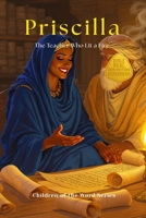 Priscilla: The Teacher Who Lit a Fire (Children of the Word Series) B0FQ3WPF86 Book Cover
