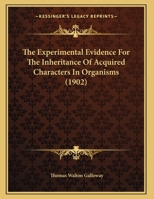 The Experimental Evidence for the Inheritance of Acquired Characters in Organisms 1343360064 Book Cover