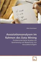 Assoziationsanalysen im Rahmen des Data Mining: Problemorientierte Ansätze zur Generierung und Bewertung von Assoziationsregeln 3639246934 Book Cover