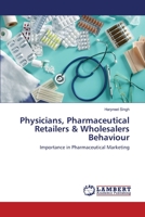 Physicians, Pharmaceutical Retailers & Wholesalers Behaviour: Importance in Pharmaceutical Marketing 3659198560 Book Cover