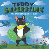 Teddy SUPERSTINK: The stinkiest superhero ever! B0HDD2M4LW Book Cover