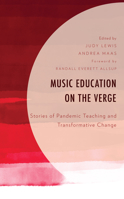 Music Education on the Verge: Stories of Pandemic Teaching and Transformative Change 1793654131 Book Cover
