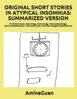 ORIGINAL SHORT STORIES IN ATYPICAL INSOMNIAS: SUMMARIZED VERSION: Dr Amine Guen, Neurology, Somnology,Neurophysiology, Neurorehabilitation, Neurosciences, And Neurological Explorations B086G2Z9ZG Book Cover