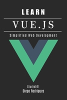 LEARN VUE.JS: Simplified Web Development (Quick Learn Series) B0DXQ93WGP Book Cover