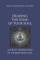 Hearing The Song of Your Soul: A Poetic Translation of the Bhagavad Gita B0B4H9JNCM Book Cover