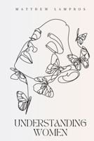 Understanding Women: Navigating the Complex World of Women's Hearts and Minds B0C1J3D93H Book Cover