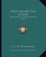 Once Aboard the Lugger : The History of George and His Mary. 1162677740 Book Cover