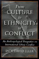 From Culture to Ethnicity to Conflict: An Anthropological Perspective on Ethnic Conflict 0472085387 Book Cover