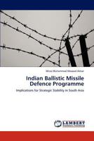 Indian Ballistic Missile Defence Programme: Implications for Strategic Stability in South Asia 384540373X Book Cover