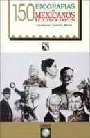 150 biografías de mexicanos ilustrados 9681325621 Book Cover