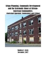 Urban Planning, Community Development and the Systematic Abuse of African- American Communities: Contextual Appraisal, Commentary and Critique 1979849552 Book Cover