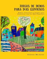 Juegos de Dedos para D�as Lluviosos: Rimas, Canciones y Juegos para Divertirse con los M�s Peque�os 1540539032 Book Cover